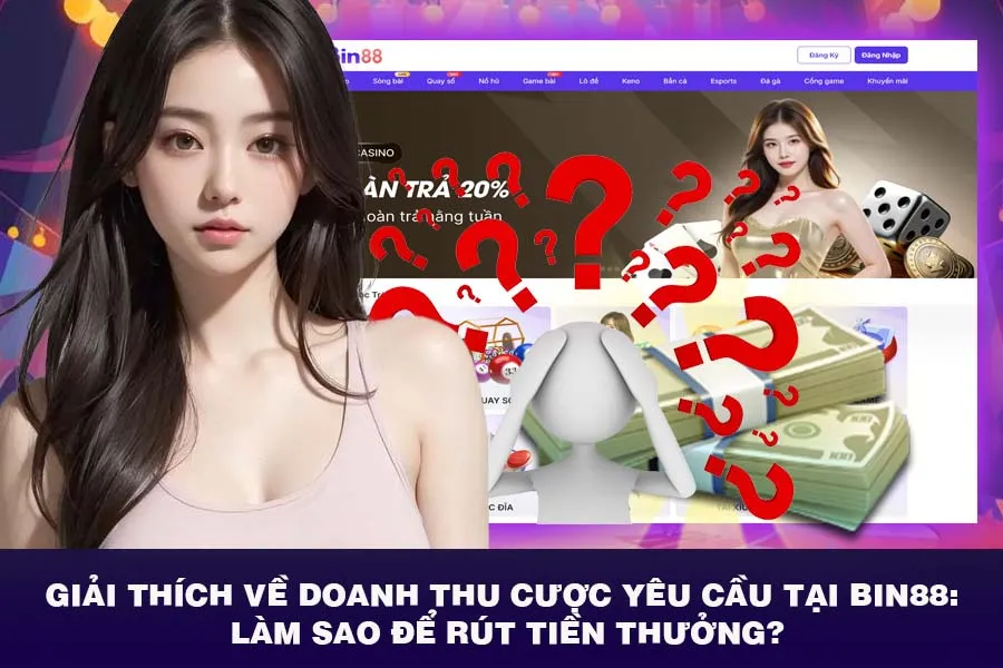 Giải Thích Về Doanh Thu Cược Yêu Cầu Tại Bin88