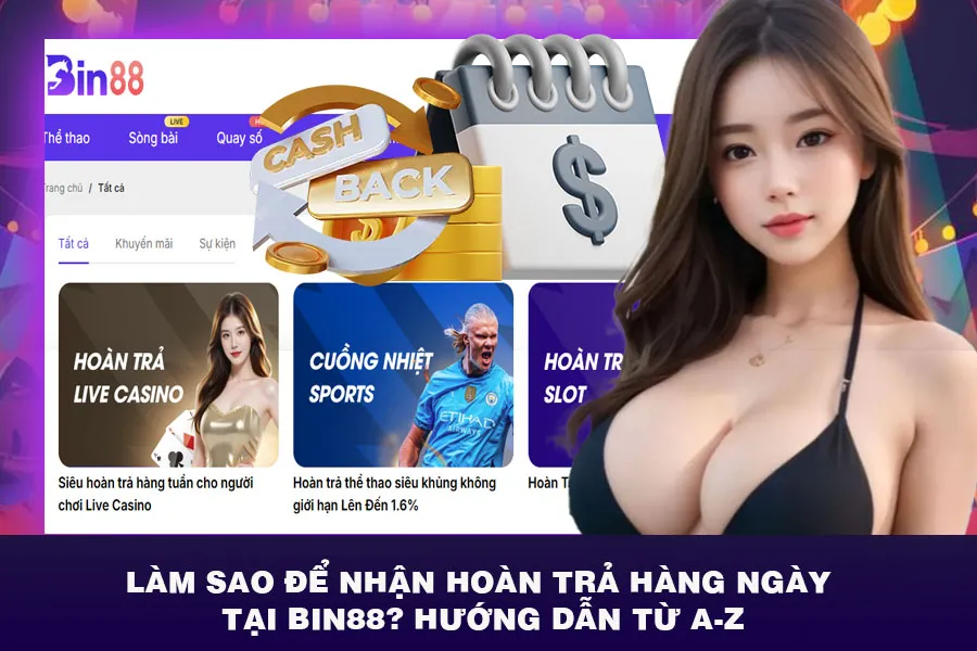 Làm Sao Để Nhận Hoàn Trả Hàng Ngày Tại Bin88